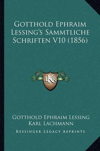 Gotthold Ephraim Lessing's Sammtliche Schriften V10 (1856) Gotthold Ephraim Lessing's Sammtliche Schriften V10 (1856)