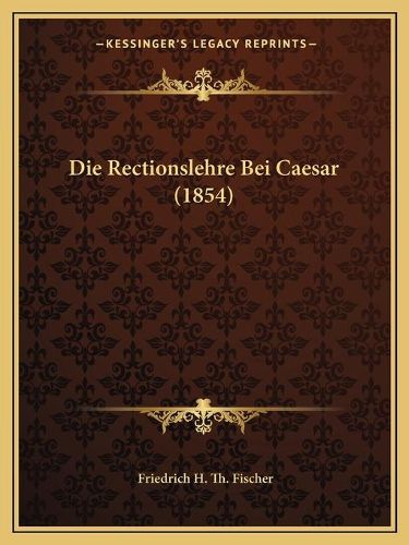 Cover image for Die Rectionslehre Bei Caesar (1854)