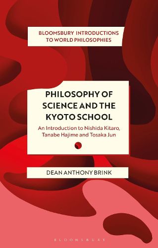 Cover image for Philosophy of Science and The Kyoto School: An Introduction to Nishida Kitaro, Tanabe Hajime and Tosaka Jun