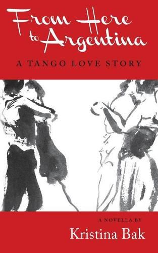 Cover image for From Here to Argentina: A Tango Love Story