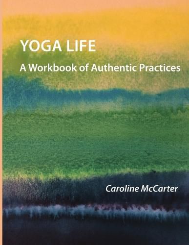 Cover image for Yoga Life: A Workbook of Authentic Practices