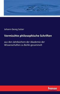 Cover image for Vermischte philosophische Schriften: aus den Jahrbuchern der Akademie der Wissenschaften zu Berlin gesammelt