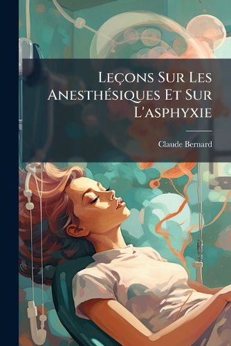 Cover image for Leons Sur Les Anesthsiques Et Sur L'Asphyxie