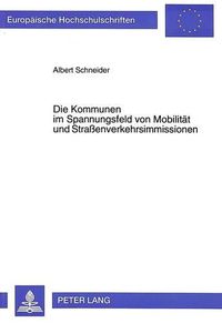 Cover image for Die Kommunen Im Spannungsfeld Von Mobilitaet Und Strassenverkehrsimmissionen: Rechtliche Moeglichkeiten Und Grenzen Der Gemeinden Zur Vermeidung Von Strassenverkehrsimmissionen