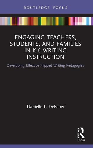 Cover image for Engaging Teachers, Students, and Families in K-6 Writing Instruction: Developing Effective Flipped Writing Pedagogies