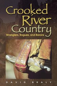 Cover image for Crooked River Country: Wranglers, Rogues, and Barons