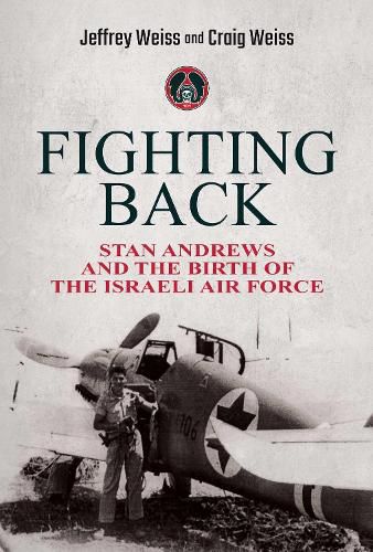 Cover image for Fighting Back: Stan Andrews and the Birth of the Israeli Air Force