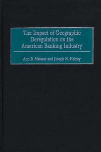 Cover image for The Impact of Geographic Deregulation on the American Banking Industry