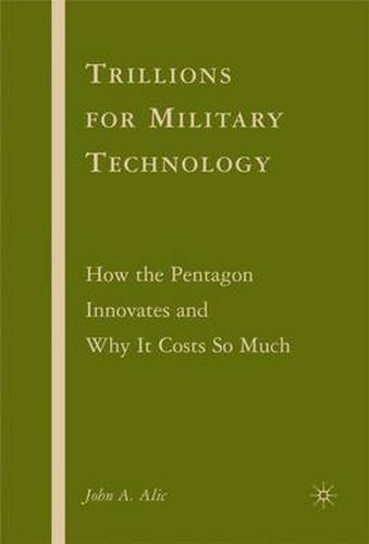 Cover image for Trillions for Military Technology: How the Pentagon Innovates and Why It Costs So Much