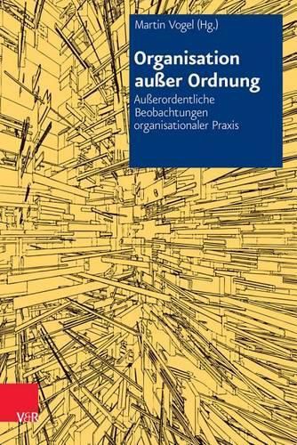 Cover image for Organisation Ausser Ordnung: Ausserordentliche Beobachtungen Organisationaler Praxis