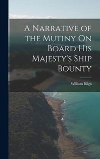 Cover image for A Narrative of the Mutiny On Board His Majesty's Ship Bounty