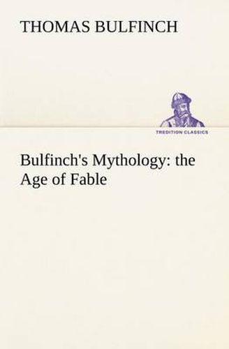 Cover image for Bulfinch's Mythology: the Age of Fable
