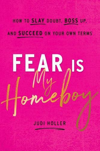 Cover image for Fear Is My Homeboy: How to Slay Doubt, Boss Up, and Succeed on Your Own Terms