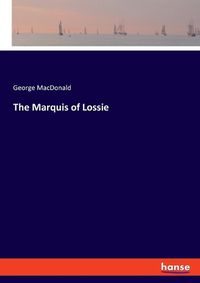 Cover image for The Marquis of Lossie