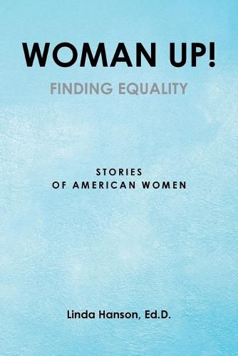 Cover image for Woman Up!: Finding Equality Stories of American Women