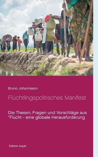 Cover image for Fluchtlingspolitisches Manifest: Die Thesen, Fragen und Vorschlage aus Flucht - eine globale Herausforderung