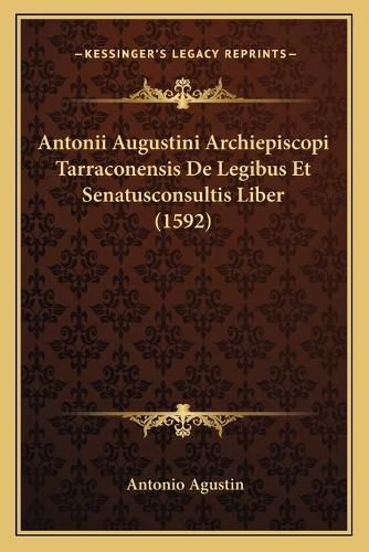 Cover image for Antonii Augustini Archiepiscopi Tarraconensis de Legibus Et Senatusconsultis Liber (1592)