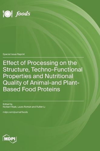 Cover image for Effect of Processing on the Structure, Techno-Functional Properties and Nutritional Quality of Animal- and Plant-Based Food Proteins