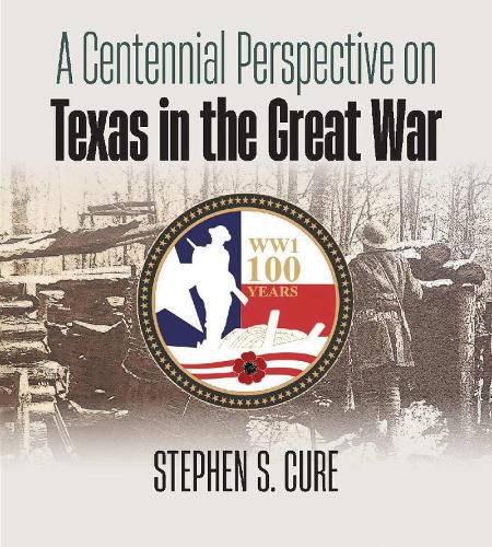 Cover image for A Centennial Perspective on Texas in the Great War