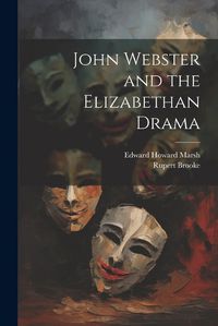 Cover image for John Webster and the Elizabethan Drama