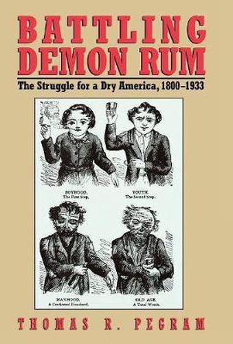 Cover image for Battling Demon Rum: The Struggle for a Dry America, 1800-1933