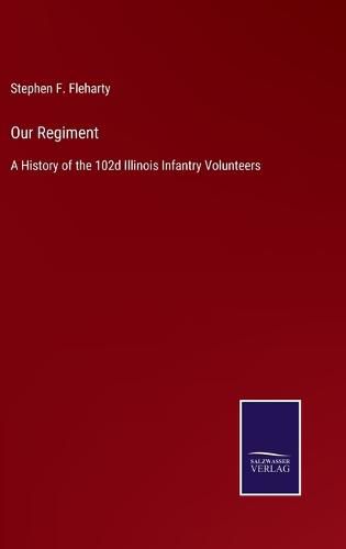 Cover image for Our Regiment: A History of the 102d Illinois Infantry Volunteers