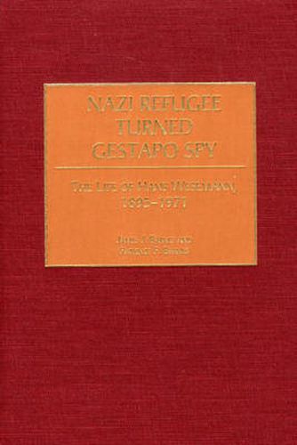 Cover image for Nazi Refugee Turned Gestapo Spy: The Life of Hans Wesemann, 1895-1971