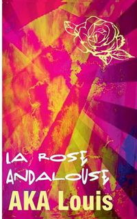 Cover image for La Rose Andalouse: Patchwork de Poesie & de Culture/s