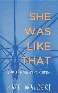 Cover image for She Was Like That: New and Selected Stories