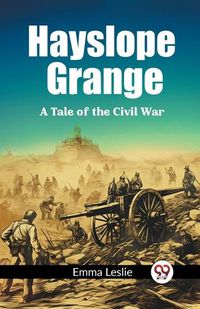 Cover image for Hayslope Grange A Tale of the Civil War