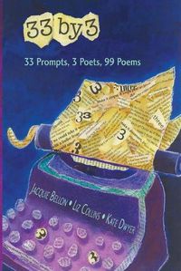 Cover image for 33 by 3: 33 Prompts, 3 Poets, 99 Poems