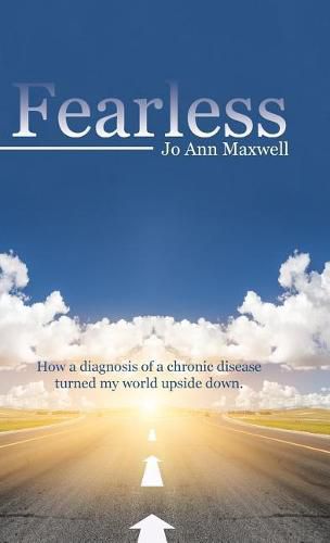 Fearless: How a Diagnosis of a Chronic Disease Turned My World Upside Down.