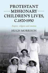 Cover image for Protestant Missionary Children's Lives, C.1870-1950