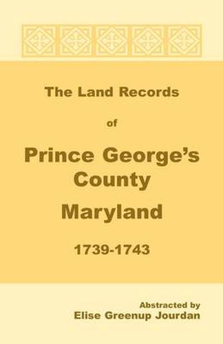 Cover image for The Land Records of Prince George's County, Maryland, 1739-1743