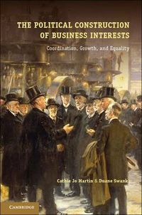 Cover image for The Political Construction of Business Interests: Coordination, Growth, and Equality