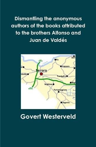 Dismantling the anonymous authors of the books attributed to the brothers Alfonso and Juan de Valdes