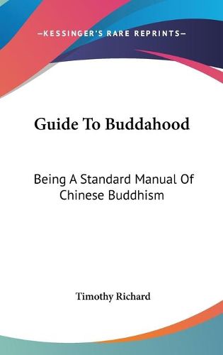 Cover image for Guide to Buddahood: Being a Standard Manual of Chinese Buddhism