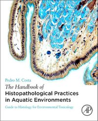 Cover image for The Handbook of Histopathological Practices in Aquatic Environments: Guide to Histology for Environmental Toxicology