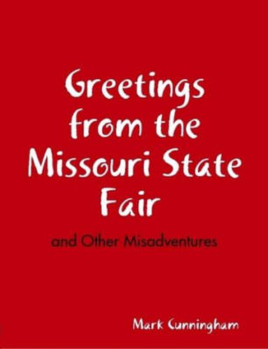 Cover image for Greetings from the Missouri State Fair and Other Misadventures