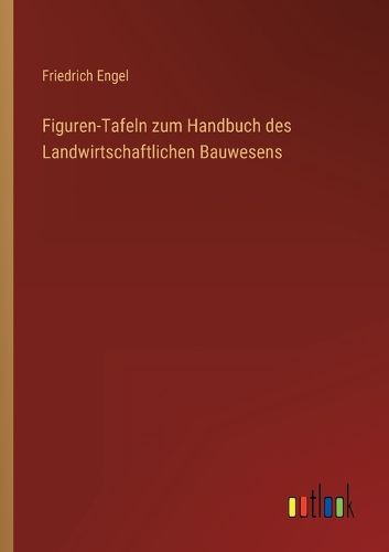 Cover image for Figuren-Tafeln zum Handbuch des Landwirtschaftlichen Bauwesens