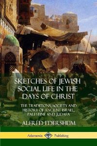 Cover image for Sketches of Jewish Social Life in the Days of Christ