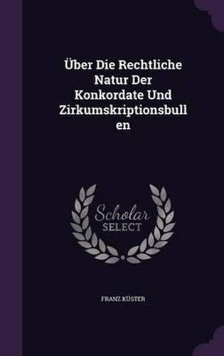 Cover image for Uber Die Rechtliche Natur Der Konkordate Und Zirkumskriptionsbullen