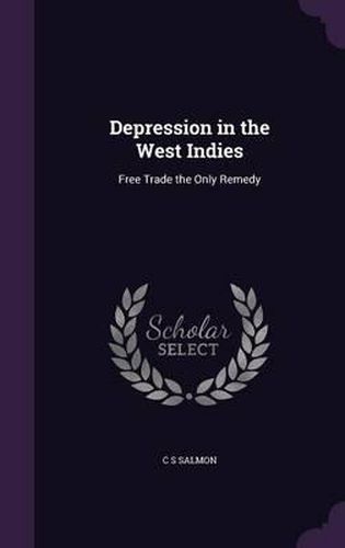 Depression in the West Indies: Free Trade the Only Remedy