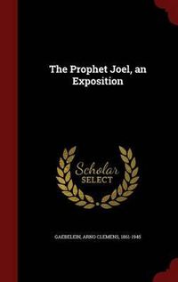 Cover image for The Prophet Joel; An Exposition