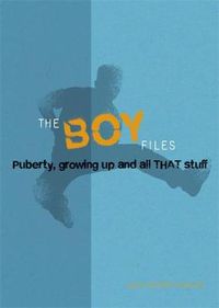 Cover image for The Boy Files: Puberty, Growing Up and All That Stuff