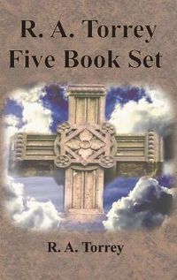 Cover image for R. A. Torrey Five Book Set - How To Pray, The Person and Work of The Holy Spirit, How to Bring Men to Christ,: How to Succeed in The Christian Life, The Baptism with the Holy Spirit