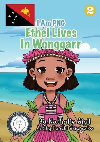 Ethel Lives In Wonggarr: I Am PNG