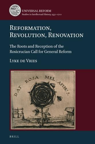 Cover image for Reformation, Revolution, Renovation: The Roots and Reception of the Rosicrucian Call for General Reform