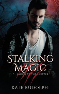 Cover image for Stalking Magic: Werewolf Bodyguard Romance