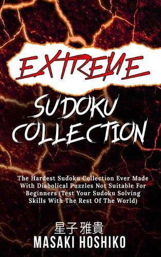 Cover image for Extreme Sudoku Collection: The Hardest Sudoku Collection Ever Made With Diabolical Puzzles Not Suitable For Beginners (Test Your Sudoku Solving Skills With The Rest Of The World)